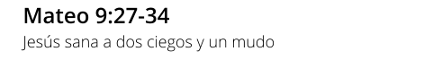 Mateo 9:27-34 Jesús sana a dos ciegos y un mudo