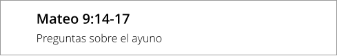 Mateo 9:14-17 Preguntas sobre el ayuno