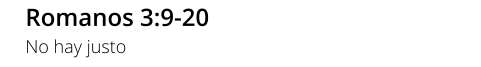 Romanos 3:9-20 No hay justo