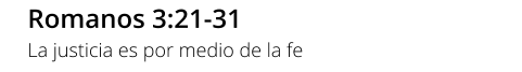 Romanos 3:21-31 La justicia es por medio de la fe