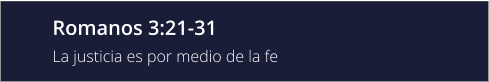 Romanos 3:21-31 La justicia es por medio de la fe