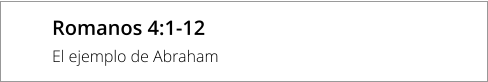Romanos 4:1-12 El ejemplo de Abraham