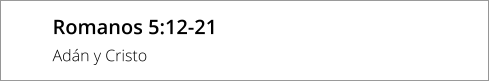 Romanos 5:12-21 Adán y Cristo