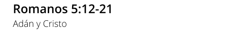 Romanos 5:12-21 Adán y Cristo