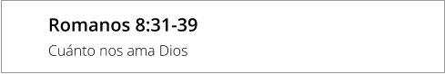Romanos 8:31-39 Cuánto nos ama Dios