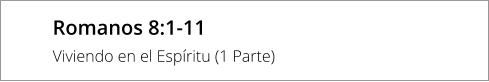Romanos 8:1-11 Viviendo en el Espíritu (1 Parte)