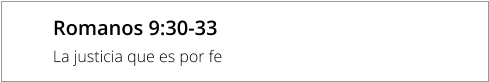 Romanos 9:30-33 La justicia que es por fe
