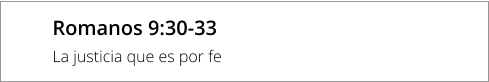 Romanos 9:30-33 La justicia que es por fe