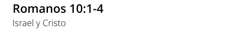 Romanos 10:1-4 Israel y Cristo