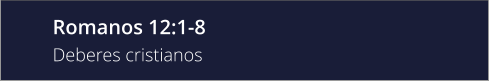 Romanos 12:1-8 Deberes cristianos