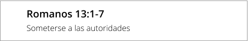 Romanos 13:1-7 Someterse a las autoridades