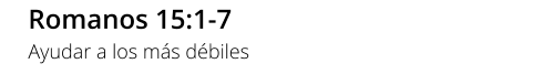 Romanos 15:1-7 Ayudar a los más débiles