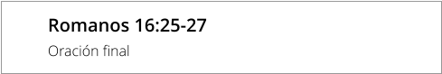 Romanos 16:25-27 Oración final