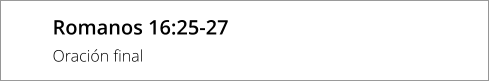 Romanos 16:25-27 Oración final
