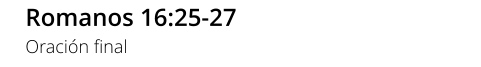 Romanos 16:25-27 Oración final