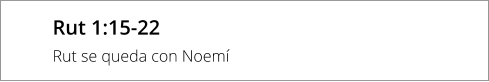Rut 1:15-22 Rut se queda con Noemí