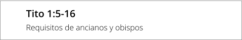 Tito 1:5-16 Requisitos de ancianos y obispos