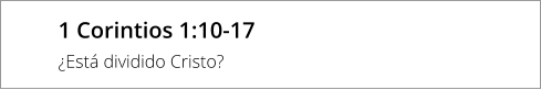 1 Corintios 1:10-17 ¿Está dividido Cristo?