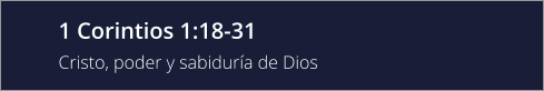 1 Corintios 1:18-31 Cristo, poder y sabiduría de Dios