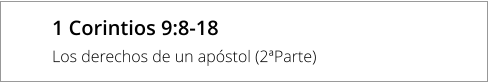 1 Corintios 9:8-18  Los derechos de un apóstol (2ªParte)