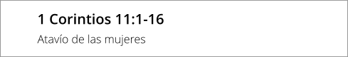 1 Corintios 11:1-16 Atavío de las mujeres