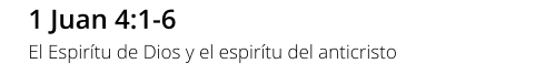 1 Juan 4:1-6 El Espirítu de Dios y el espirítu del anticristo