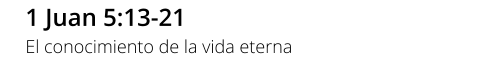 1 Juan 5:13-21 El conocimiento de la vida eterna