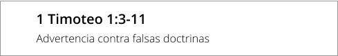 1 Timoteo 1:3-11 Advertencia contra falsas doctrinas