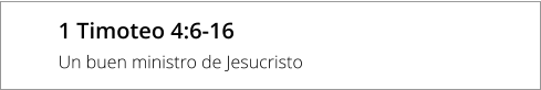 1 Timoteo 4:6-16 Un buen ministro de Jesucristo