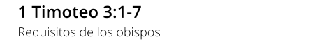 1 Timoteo 3:1-7 Requisitos de los obispos