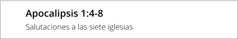 Apocalipsis 1:4-8 Salutaciones a las siete iglesias