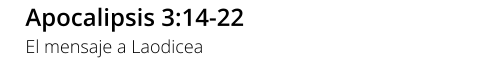 Apocalipsis 3:14-22 El mensaje a Laodicea