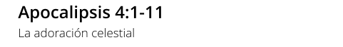 Apocalipsis 4:1-11 La adoración celestial
