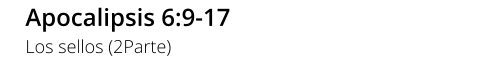 Apocalipsis 6:9-17 Los sellos (2Parte)