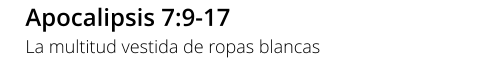 Apocalipsis 7:9-17 La multitud vestida de ropas blancas