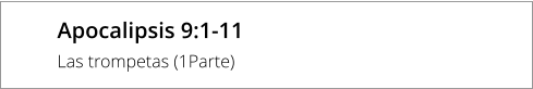 Apocalipsis 9:1-11 Las trompetas (1Parte)