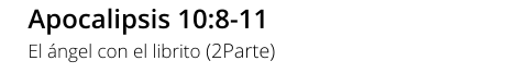 Apocalipsis 10:8-11 El ángel con el librito (2Parte)