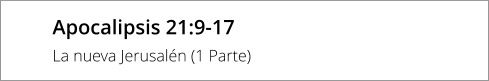 Apocalipsis 21:9-17 La nueva Jerusalén (1 Parte)