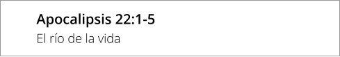 Apocalipsis 22:1-5 El río de la vida