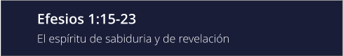 Efesios 1:15-23 El espíritu de sabiduria y de revelación