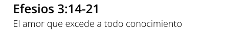 Efesios 3:14-21 El amor que excede a todo conocimiento