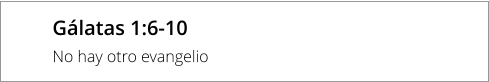 Gálatas 1:6-10 No hay otro evangelio