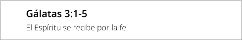 Gálatas 3:1-5 El Espíritu se recibe por la fe