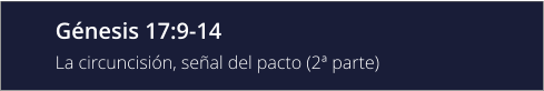 Génesis 17:9-14 La circuncisión, señal del pacto (2ª parte)