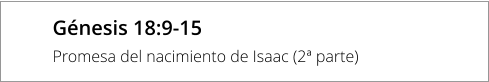 Génesis 18:9-15 Promesa del nacimiento de Isaac (2ª parte)