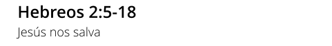 Hebreos 2:5-18 Jesús nos salva