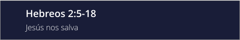 Hebreos 2:5-18 Jesús nos salva