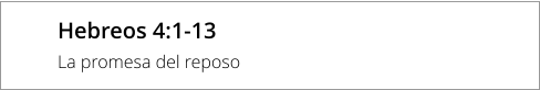 Hebreos 4:1-13 La promesa del reposo