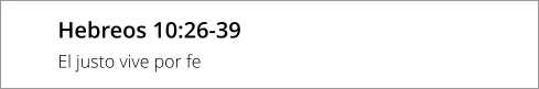 Hebreos 10:26-39 El justo vive por fe