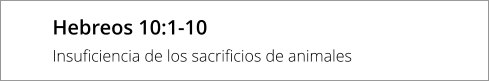 Hebreos 10:1-10 Insuficiencia de los sacrificios de animales